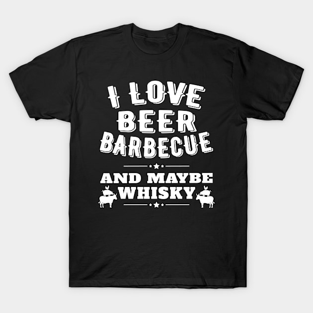 I Love Beer BBQ and Maybe Whisky T-Shirt by Jas-Kei Designs